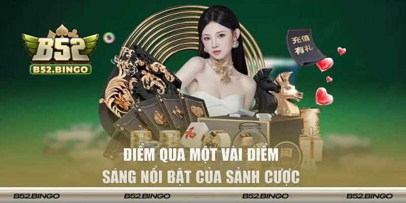 Điểm qua một vài điểm sáng nổi bật của sảnh cược 