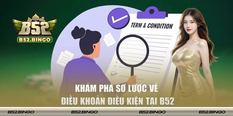 Khám phá sơ lược về điều khoản điều kiện tại B52
