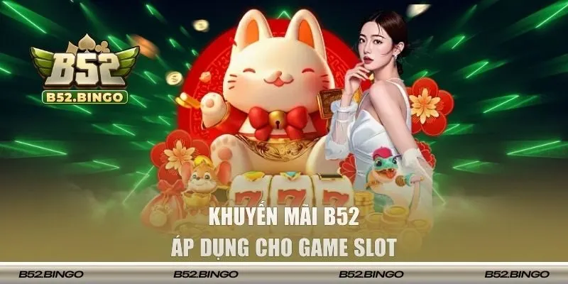 Khuyến mãi B52 dành cho game slot
