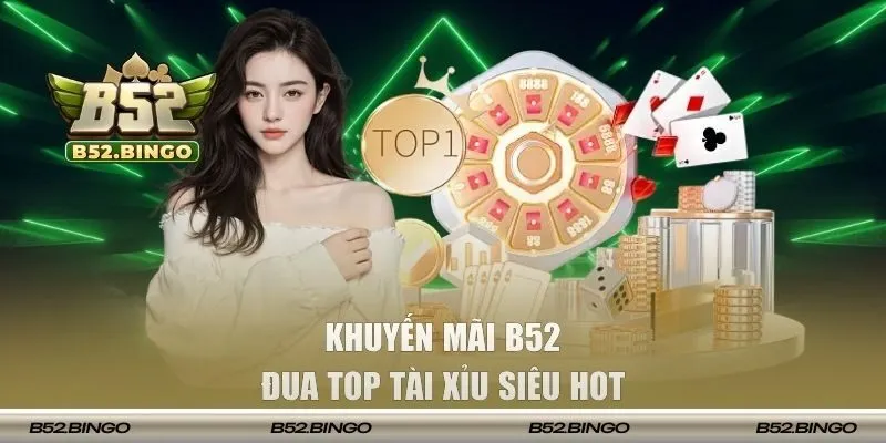 Khuyến mãi B52 đua top game tài xỉu