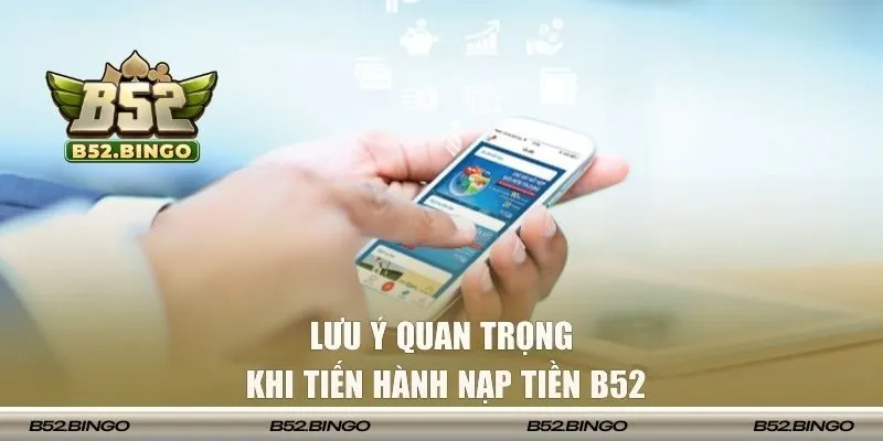Một vài lưu ý khi nạp tiền vào trang chủ B52