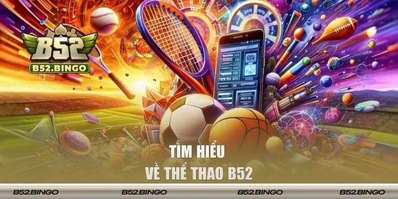 Tìm hiểu sơ lược về thể thao B52