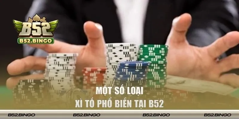 Một số loại Xì Tố phổ biến tại B52 